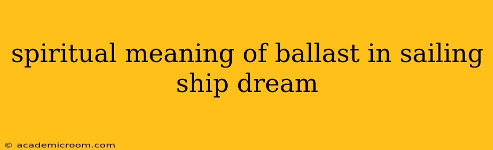 spiritual meaning of ballast in sailing ship dream