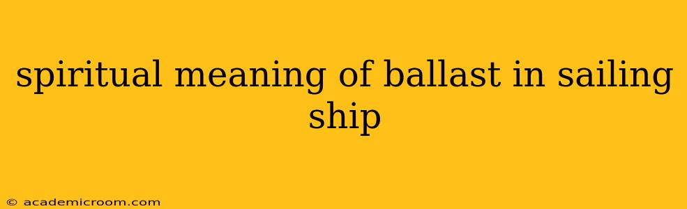 spiritual meaning of ballast in sailing ship