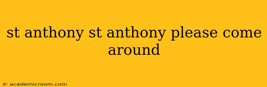 st anthony st anthony please come around