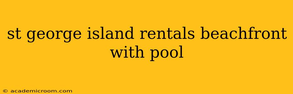 st george island rentals beachfront with pool