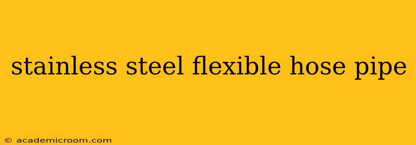 stainless steel flexible hose pipe