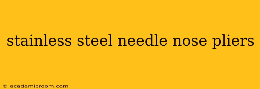 stainless steel needle nose pliers