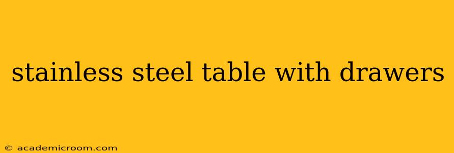 stainless steel table with drawers