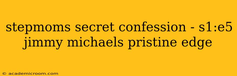 stepmoms secret confession - s1:e5 jimmy michaels pristine edge