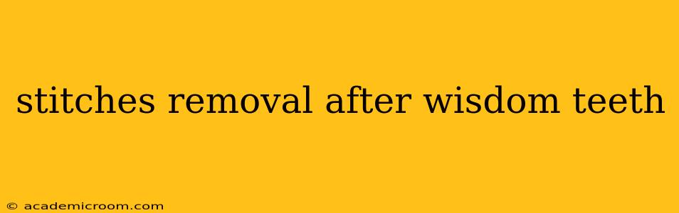 stitches removal after wisdom teeth