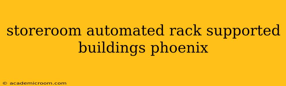 storeroom automated rack supported buildings phoenix