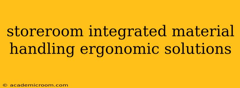 storeroom integrated material handling ergonomic solutions
