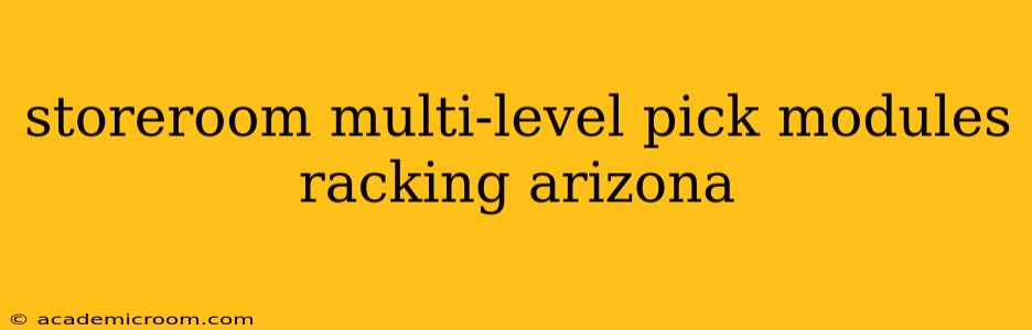 storeroom multi-level pick modules racking arizona