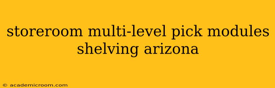 storeroom multi-level pick modules shelving arizona