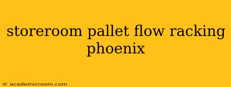 storeroom pallet flow racking phoenix