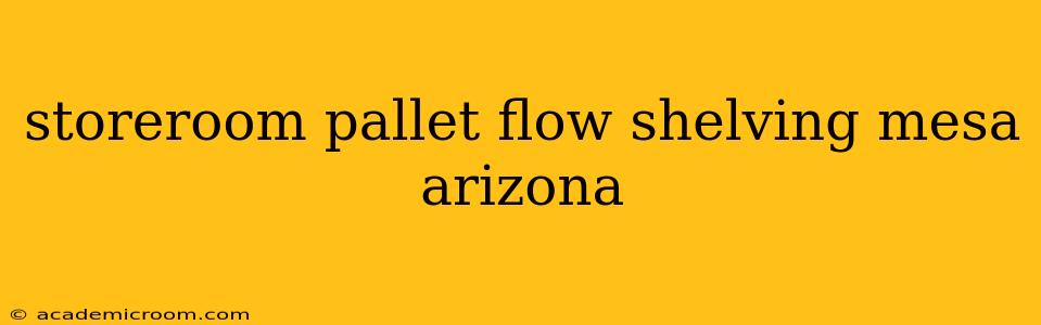 storeroom pallet flow shelving mesa arizona