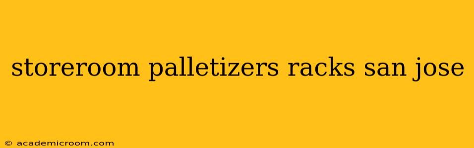 storeroom palletizers racks san jose