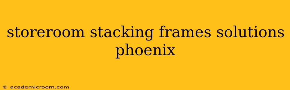 storeroom stacking frames solutions phoenix