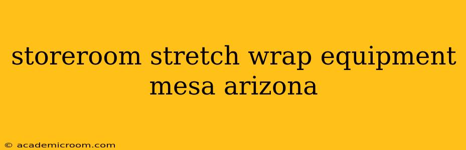 storeroom stretch wrap equipment mesa arizona