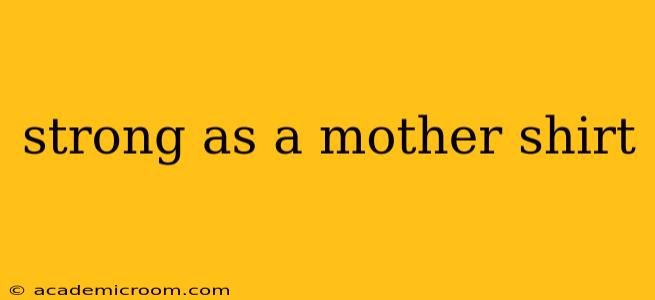 strong as a mother shirt