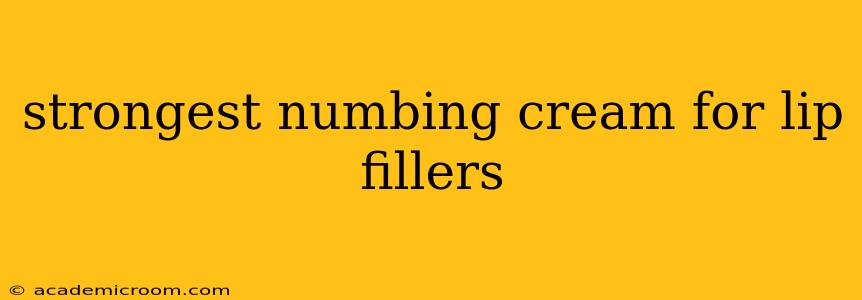 strongest numbing cream for lip fillers