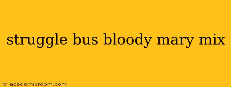 struggle bus bloody mary mix