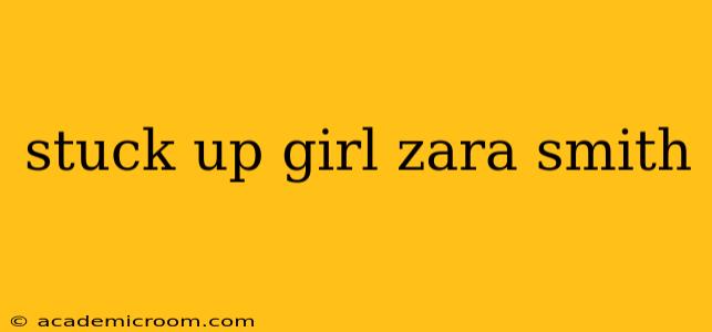 stuck up girl zara smith