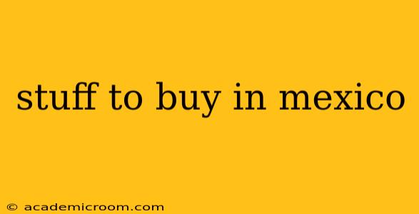 stuff to buy in mexico