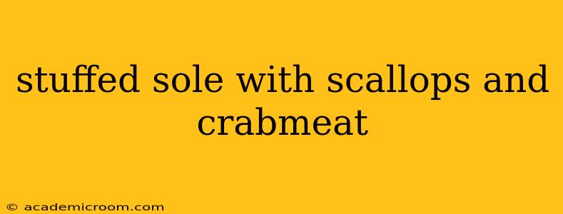 stuffed sole with scallops and crabmeat