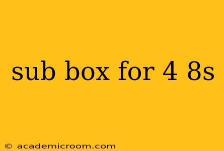 sub box for 4 8s