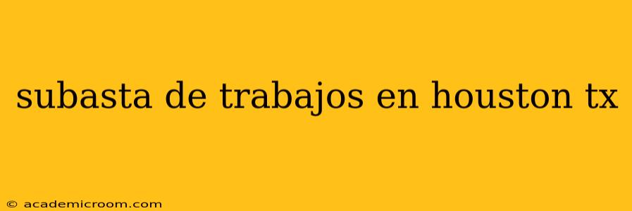 subasta de trabajos en houston tx