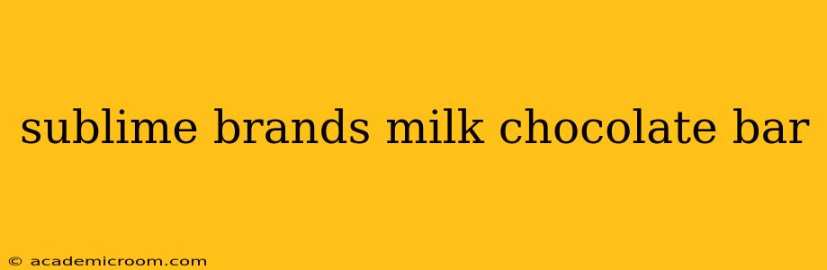 sublime brands milk chocolate bar