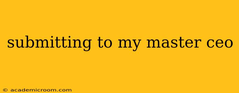 submitting to my master ceo