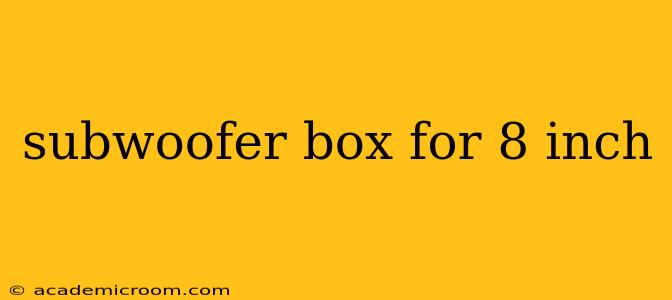 subwoofer box for 8 inch