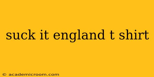 suck it england t shirt