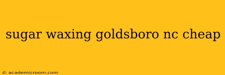 sugar waxing goldsboro nc cheap