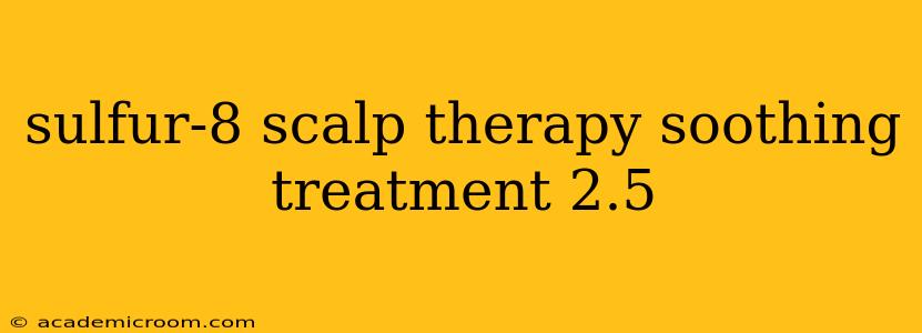sulfur-8 scalp therapy soothing treatment 2.5