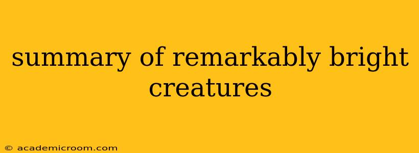 summary of remarkably bright creatures