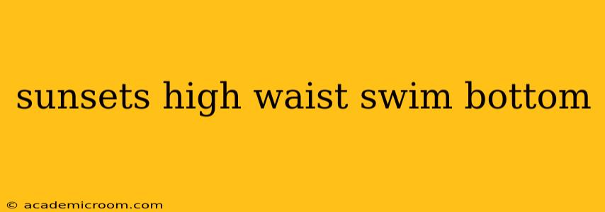 sunsets high waist swim bottom