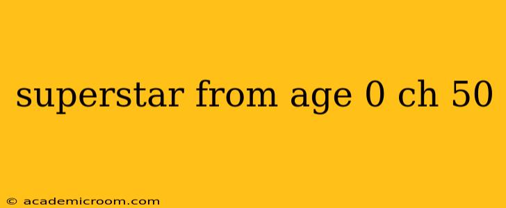 superstar from age 0 ch 50