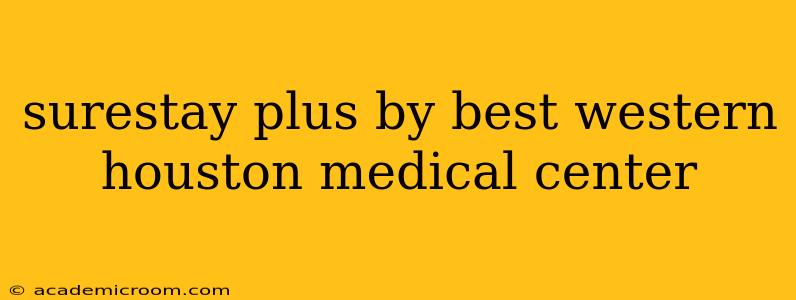surestay plus by best western houston medical center