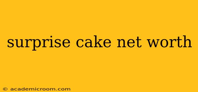 surprise cake net worth