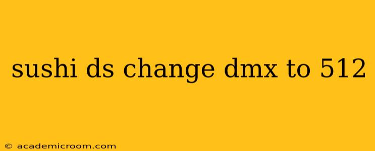 sushi ds change dmx to 512