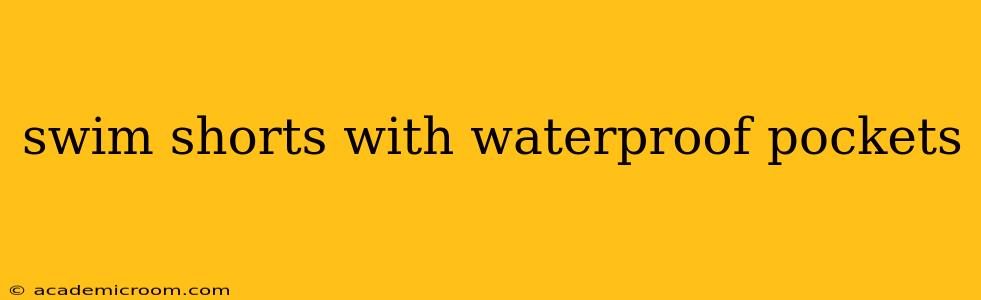 swim shorts with waterproof pockets