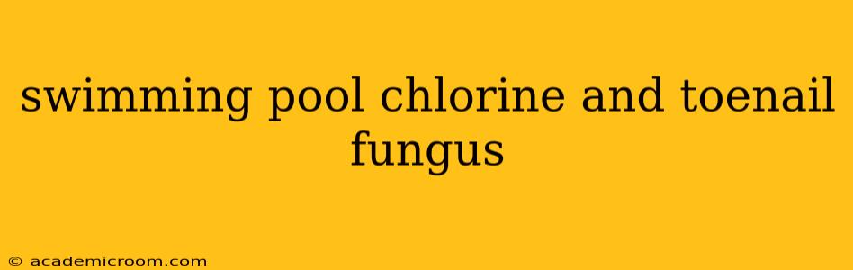 swimming pool chlorine and toenail fungus