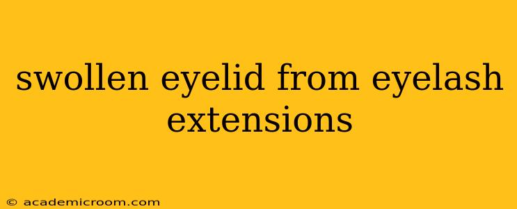 swollen eyelid from eyelash extensions