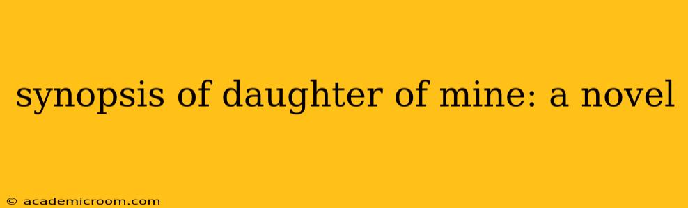 synopsis of daughter of mine: a novel