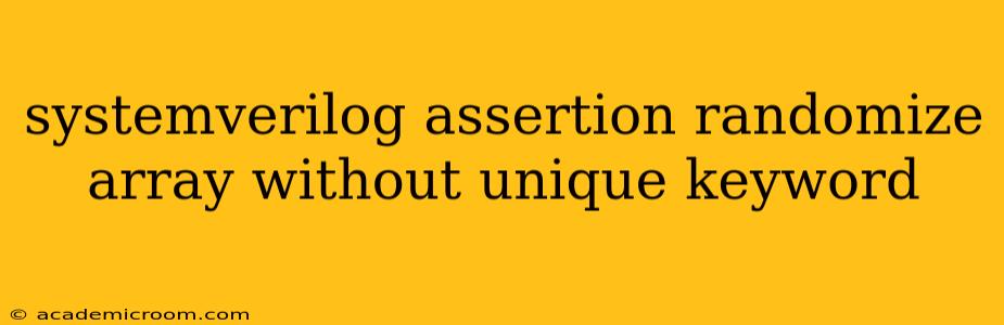 systemverilog assertion randomize array without unique keyword
