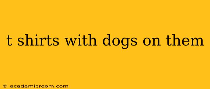t shirts with dogs on them