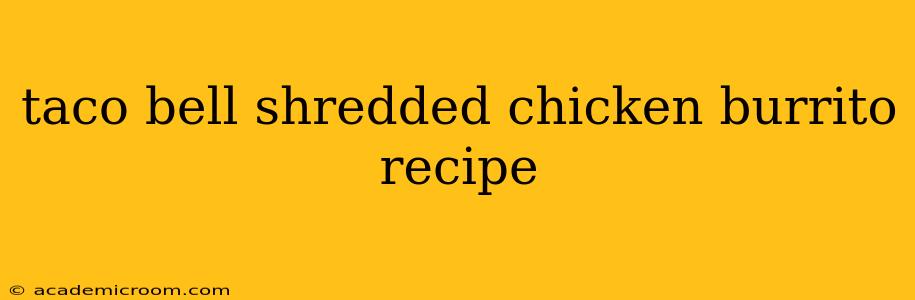 taco bell shredded chicken burrito recipe
