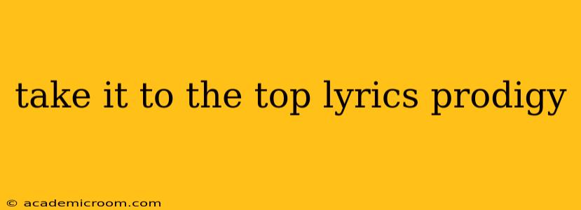 take it to the top lyrics prodigy
