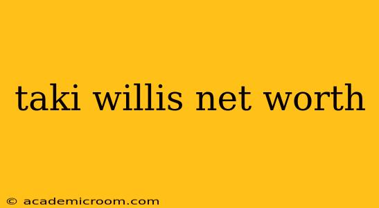 taki willis net worth