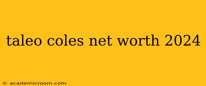 taleo coles net worth 2024