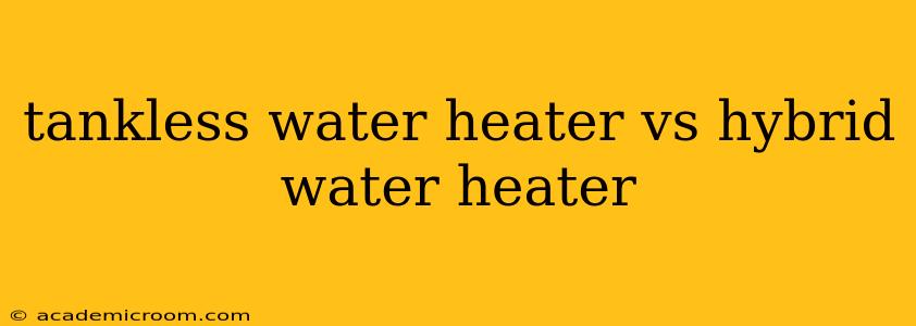 tankless water heater vs hybrid water heater
