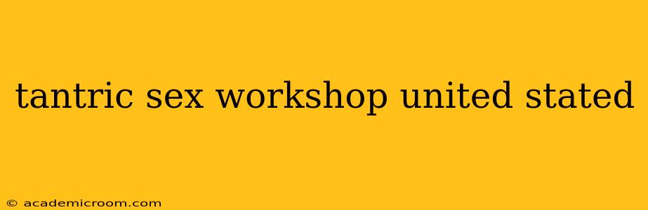 tantric sex workshop united stated